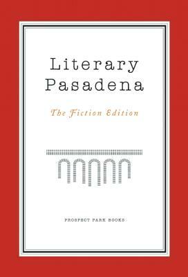 Literary Pasadena: The Fiction Edition by 