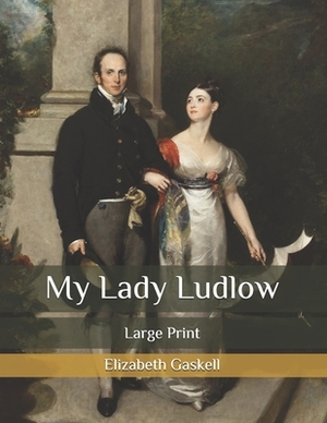 My Lady Ludlow: Large Print by Elizabeth Gaskell