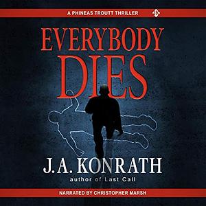 Everybody Dies - a Thriller by J.A. Konrath