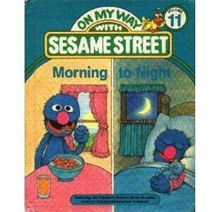 Morning To Night: Featuring Jim Henson's Sesame Street Muppets by Anna H. Dickson
