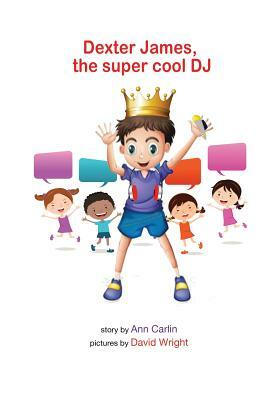 Dexter James the supercool DJ by Ann Carlin