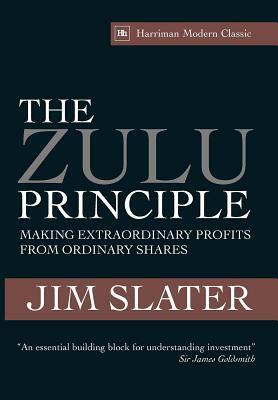 The Zulu Principle: Making Extraordinary Profits from Ordinary Shares by Jim Slater