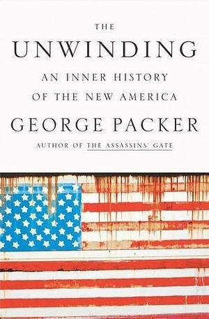 The Unwinding: An Inner History of the New America: Library Edition by George Packer, George Packer