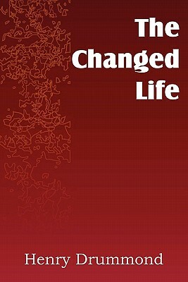 The Changed Life by Henry Drummond