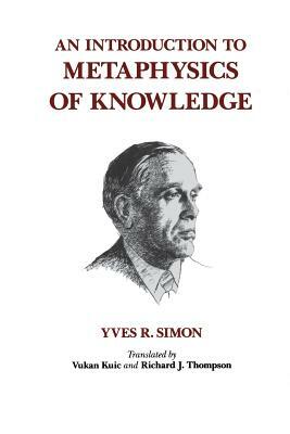 An Introduction to Metaphysics of Knowledge by Yves R. Simon