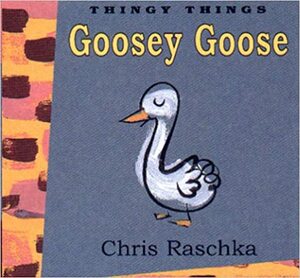 Goosey Goose by Chris Raschka