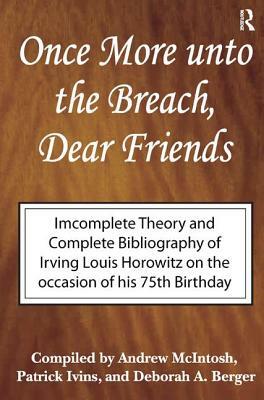 Once More Unto the Breach, Dear Friends: Incomplete Theory and Complete Bibliography by Andrew McIntosh, Irving Louis Horowitz, Patrick Ivins