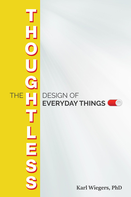 The Thoughtless Design of Everyday Things by Karl Wiegers