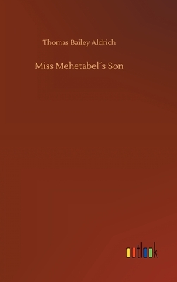 Miss Mehetabel´s Son by Thomas Bailey Aldrich