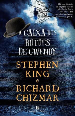 A Caixa dos Botões de Gwendy by Richard Chizmar, Stephen King