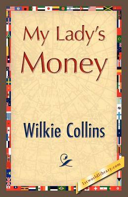 My Lady's Money by Wilkie Collins, Wilkie Collins