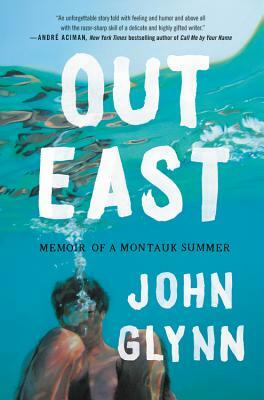 Out East: Memoir of a Montauk Summer by John Glynn