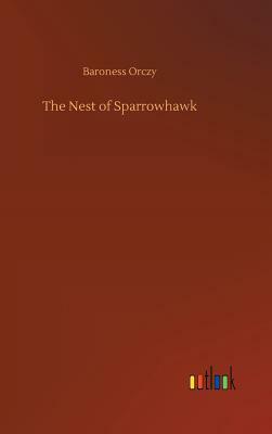 The Nest of Sparrowhawk by Baroness Orczy