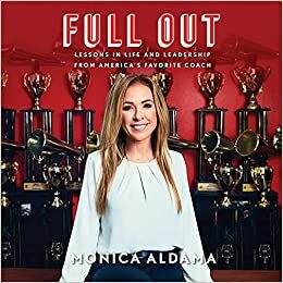 Full Out: Lessons in Life and Leadership from America's Favorite Coach by Monica Aldama