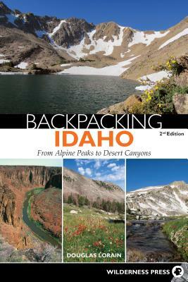 Backpacking Idaho: From Alpine Peaks to Desert Canyons by Douglas Lorain