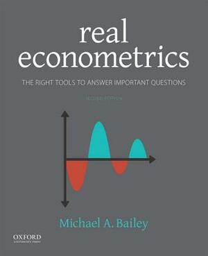 Real Econometrics: The Right Tools to Answer Important Questions by Michael Bailey