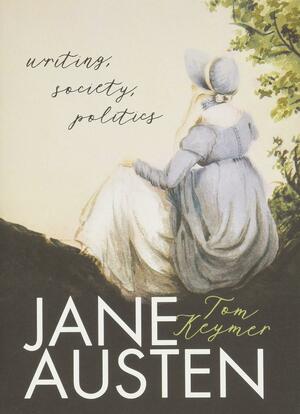 Jane Austen: Writing, Society, Politics by Tom Keymer