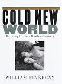 Cold New World: Growing Up in a Harder Country by William Finnegan