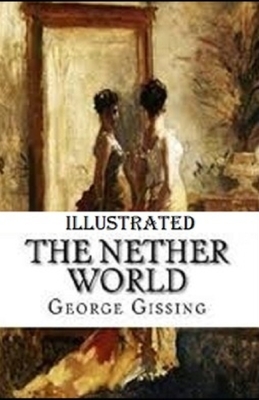 The Nether World Illustrated by George Gissing