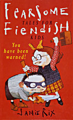 Fearsome Tales For Fiendish Kids by Jamie Rix, Ross Collins