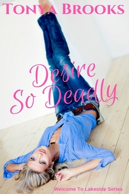Desire So Deadly: Welcome To Lakeside: Brett's Story by Tonya Brooks