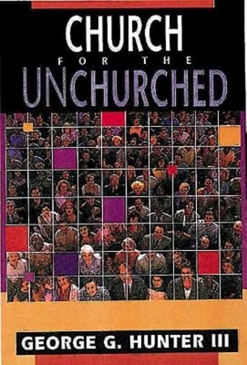 Church for the Unchurched by George G. Hunter