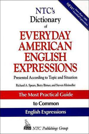 NTC's Dictionary of Everyday American English Expressions by Richard A. Spears, Steven Racek Kleinedler, Betty J. Birner