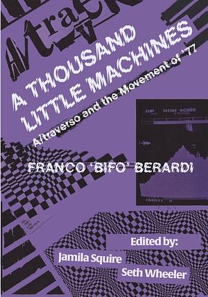 A Thousand Little Machines: A/traverso and the Movement of '77 by Seth Wheeler, Jamila Squire