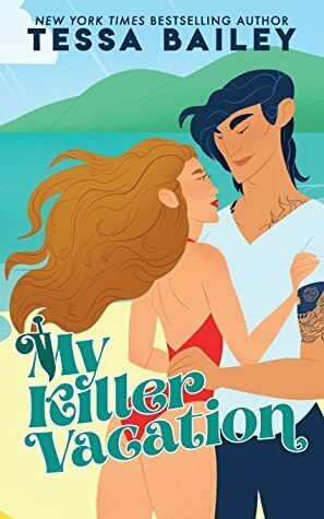 My Killer Vacation by Tessa Bailey