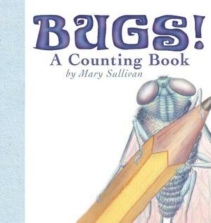 Bugs! a Counting Book by Mary C. Sullivan