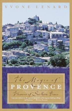 The Magic of Provence: Pleasures of Southern France by Yvone Lenard