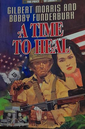 A Time to Heal by Gilbert Morris, Bobby Funderburk