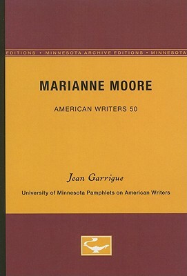 Marianne Moore - American Writers 50: University of Minnesota Pamphlets on American Writers by Jean Garrigue