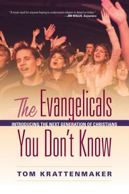 The Evangelicals You Don't Know: Introducing the Next Generation of Christians by Tom Krattenmaker
