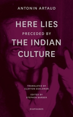 "here Lies" Preceded by "the Indian Culture" by Antonin Artaud