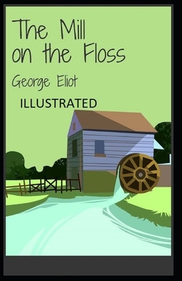 The Mill on the Floss Illustrated by George Eliot