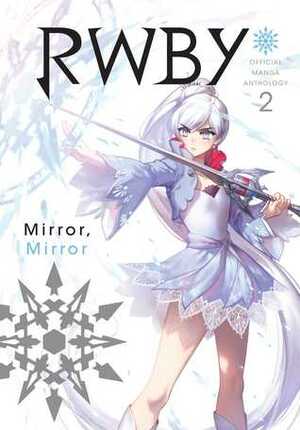 RWBY: Official Manga Anthology, Vol. 2: Mirror Mirror by Ecru, Ein Lee, Amaya, mojojoj, ryuga, kuma, Kaogeimoai, Omutatsu, Sun Hiura, Assa, Tsutanoha, Amechan, Mochiyama, Buzz, Meteo, Ritsu Hayami, Rooster Teeth Productions, shihou, Maté, Sora Mizuki, Rojine Kio, monorobu, Umiya, Emo, Mikanuji, URI, KaTe, Monty Oum, Esu