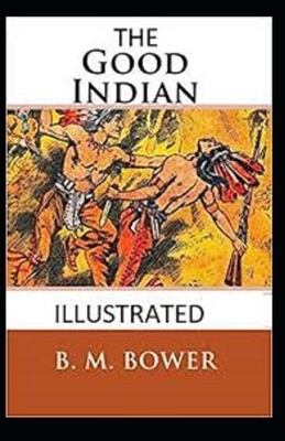 The Good Indian Illustrated by B. M. Bower