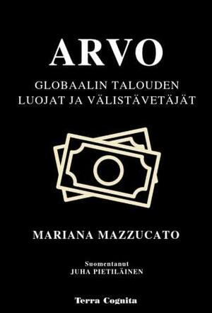 Arvo – globaalin talouden luojat ja välistävetäjät by Mariana Mazzucato