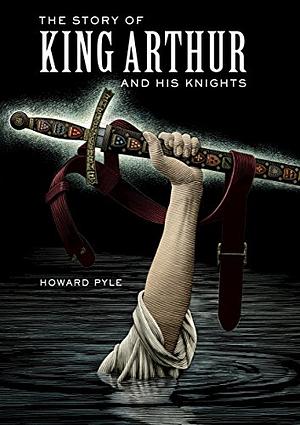 The Story of King Arthur and his Knights by Howard Pyle