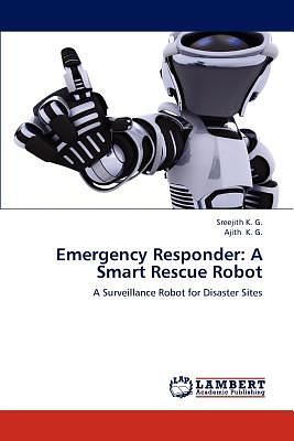 Emergency Responder: A Smart Rescue Robot by Sreejith K. G., Ajith K. G ...