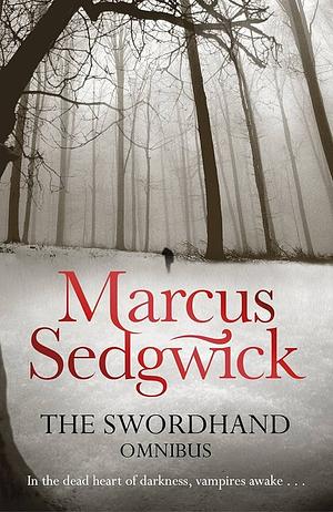 The Swordhand Omnibus (2-in-1): My Swordhand is Singing/The Kiss of Death by Marcus Sedgwick