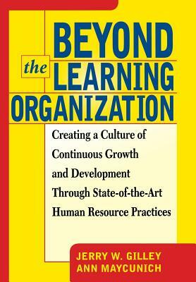 Beyond the Learning Organization by Jerry W. Gilley