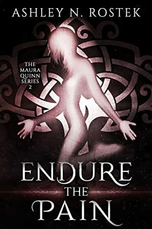 Endure the Pain (The Maura Quinn Series Book 2) by Ashley N. Rostek