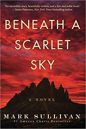 Beneath a Scarlet Sky: A Novel by Mark T. Sullivan