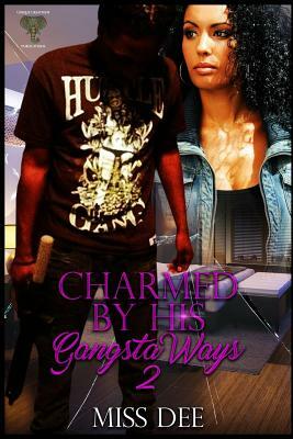 Charmed By His Gangsta Ways 2 by Dee