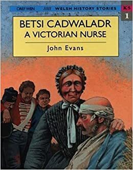 Betsi Cadwaladr: A Victorian Nurse by John Evans