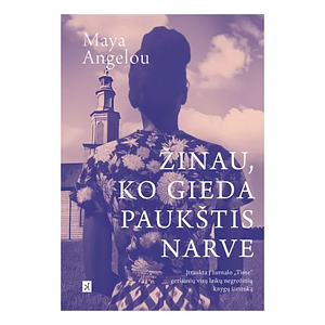 Žinau, ko gieda paukštis narve by Maya Angelou