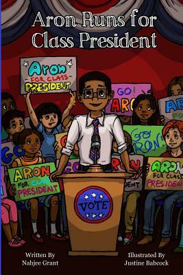 Aron Runs for Class President by Nahjee Grant
