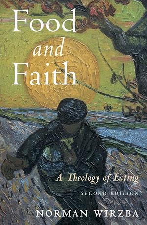 Food and Faith: A Theology of Eating by Norman Wirzba